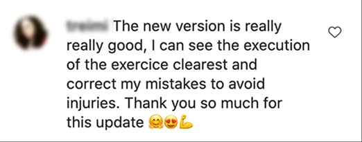 Instagram comment: the new version is really good, the execution of the exercise is clearer and helps avoid injuries.